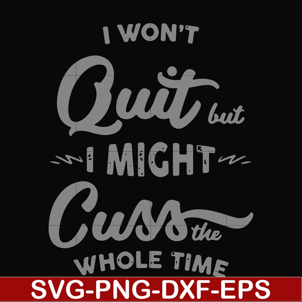 FN000205-I won't quit but I might cuss the whole time svg, png, dxf, eps file FN000205.jpg