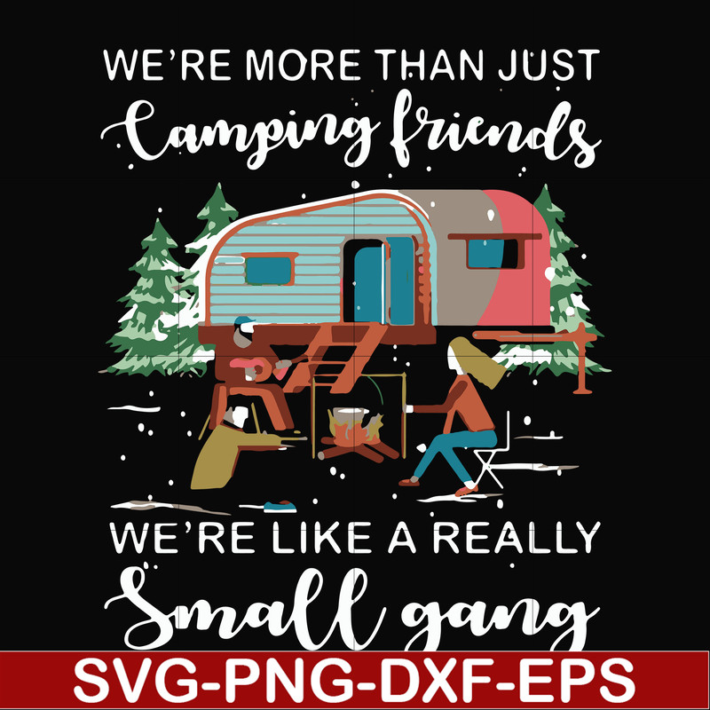 FN000249-We are more than just camping friends we are like a really small gang svg, png, dxf, eps file FN000249.jpg