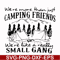 FN000250-We are more than just camping friends we are like a really small gang svg, png, dxf, eps file FN000250.jpg