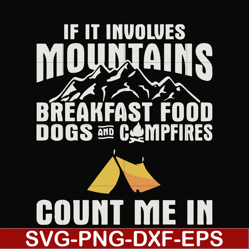 FN000258-If it involves mountains breakfast food dogs and campfires count me in svg, png, dxf, eps file FN000258.jpg