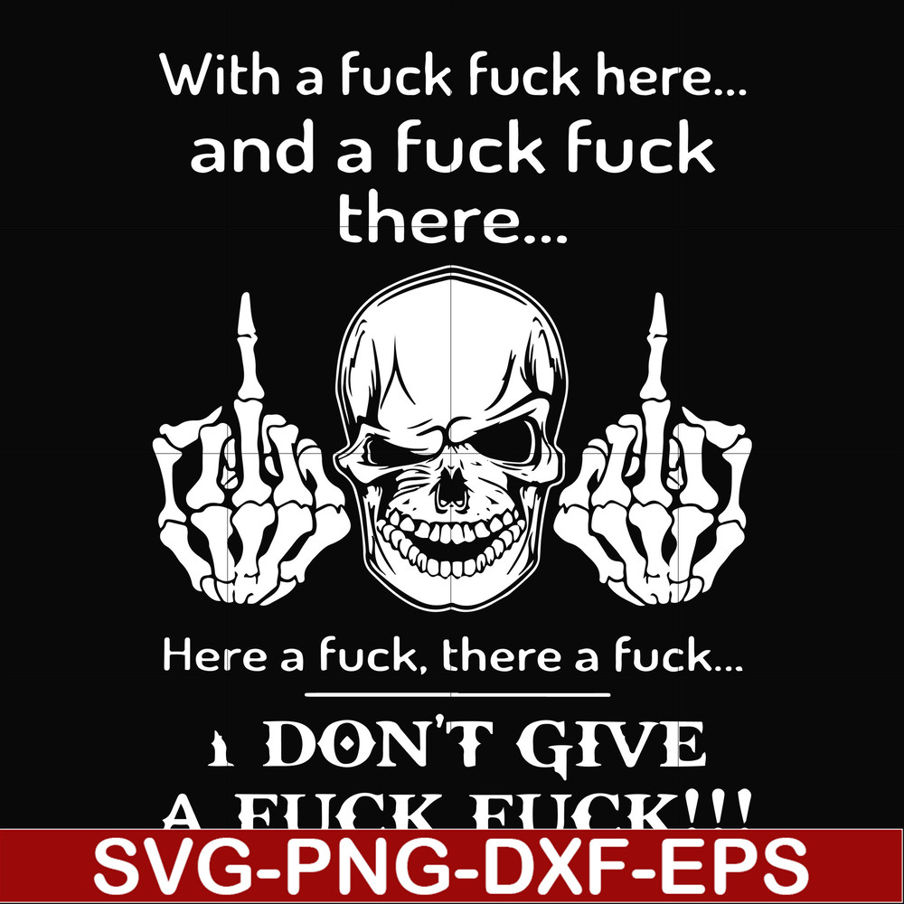 FN000369-With a fuck fuck here and a fuck fuck there I don't give a fuck fuck svg, png, dxf, eps file FN000369.jpg