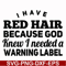 FN000377-I have red hair because god knew I needed a warning label svg, png, dxf, eps file FN000377.jpg