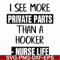 FN000386-I see more private parts than a hooker nurse life svg, png, dxf, eps file FN000386.jpg