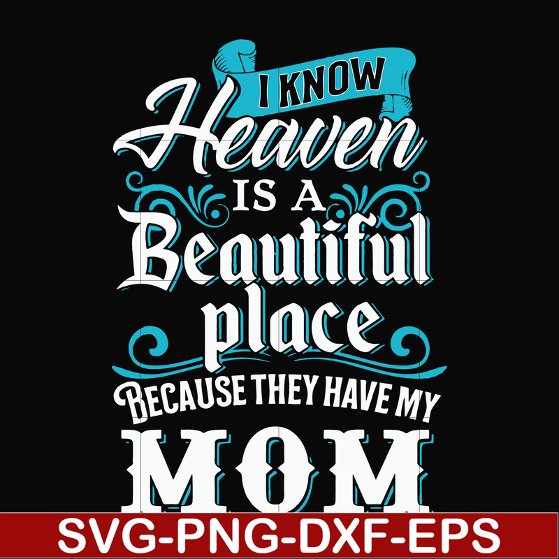 FN000389-I know heaven is a beautiful place because they have my mom svg, png, dxf, eps file FN000389.jpg