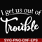 FN000438-I get us out of trouble svg, png, dxf, eps file FN000438.jpg