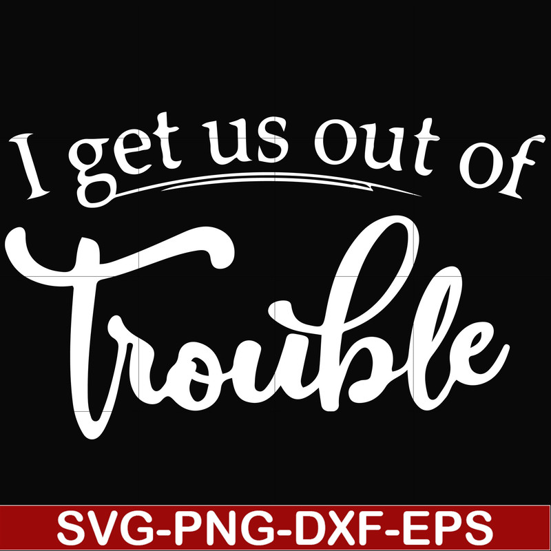 FN000438-I get us out of trouble svg, png, dxf, eps file FN000438.jpg