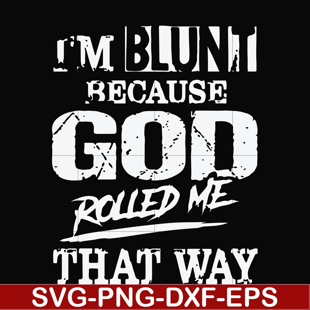 FN000447-I'm blunt because God rolled me that way svg, png, dxf, eps file FN000447.jpg