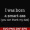 FN000450-I was born a smart-ass you can thank my dad svg, png, dxf, eps file FN000450.jpg