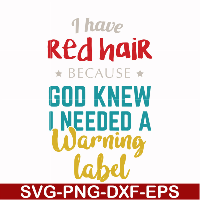 FN000476-I have red hair because God knew I needed a warning label svg, png, dxf, eps file FN000476.jpg