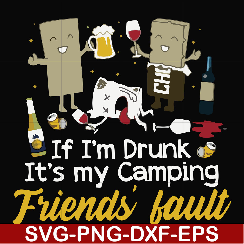 FN000502-If I'm drunk It's my camping friends' fault svg, png, dxf, eps file FN000502.jpg