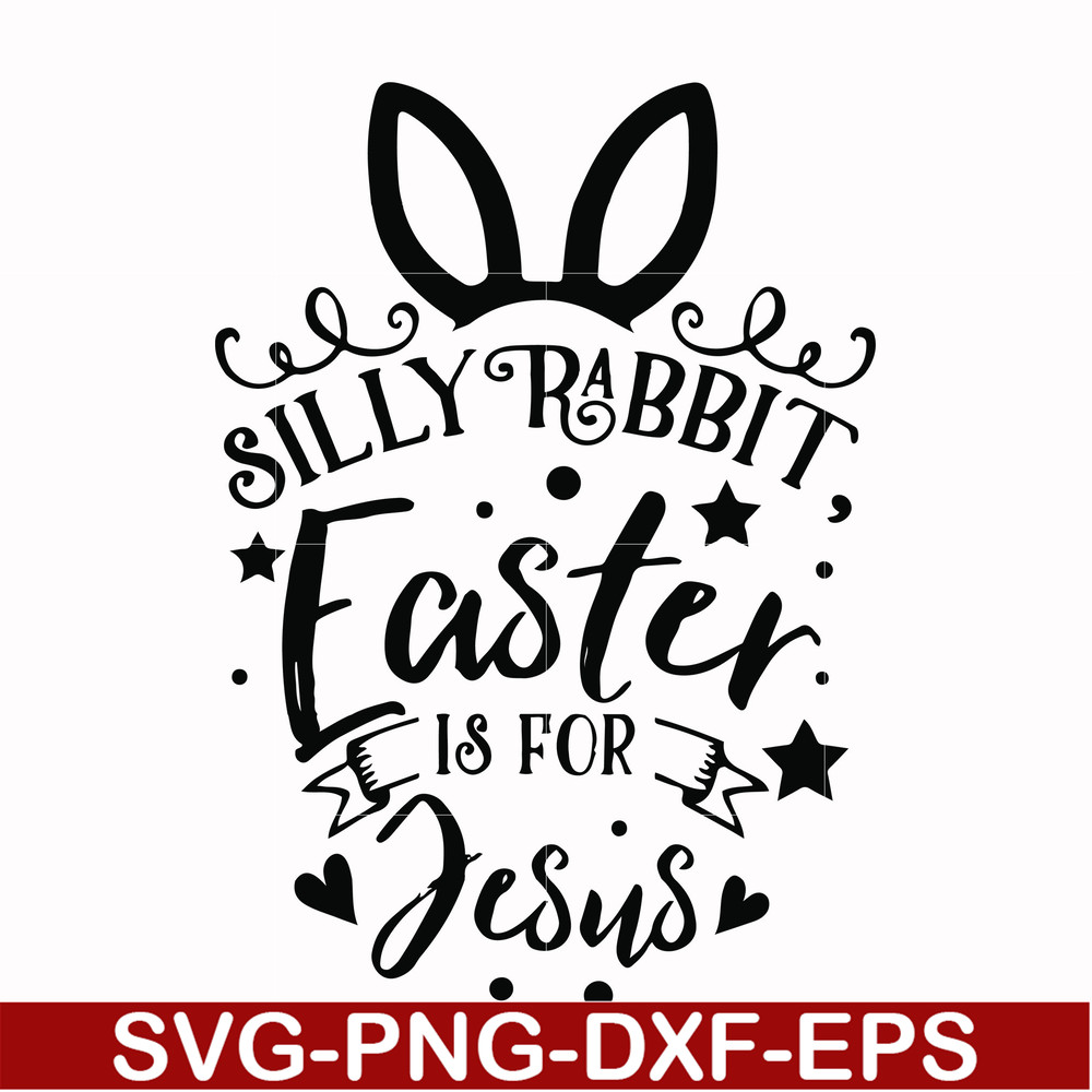 FN00051-Silly rabbit Easter is for Jesus svg, png, dxf, eps file FN00051.jpg