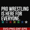 FN000522-Pro wrestling is here for everyone svg, png, dxf, eps file FN000522.jpg