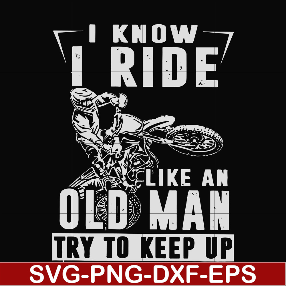 FN000540-I know I ride like an old man try to keep up svg, png, dxf, eps file FN000540.jpg