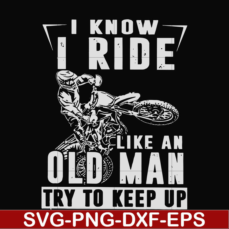 FN000540-I know I ride like an old man try to keep up svg, png, dxf, eps file FN000540.jpg
