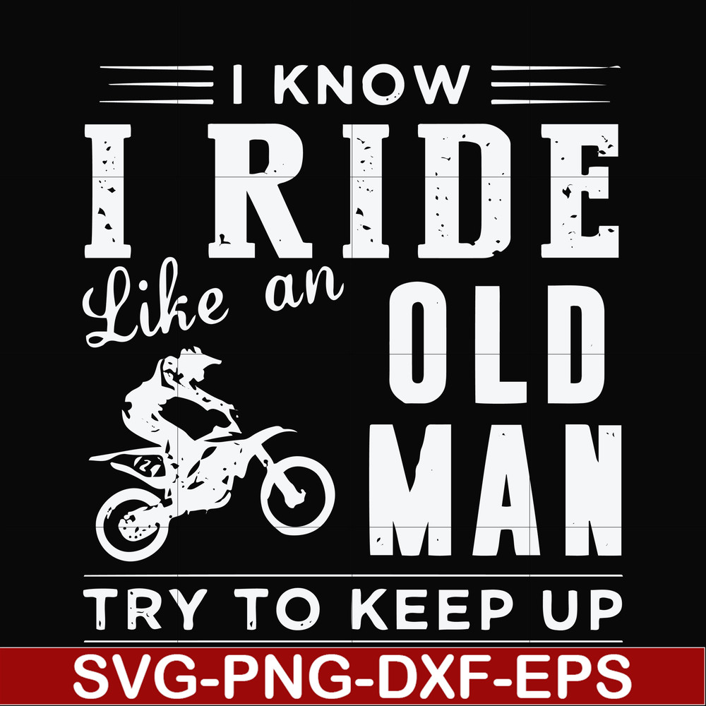 FN000541-I know I ride like an old man try to keep up svg, png, dxf, eps file FN000541.jpg