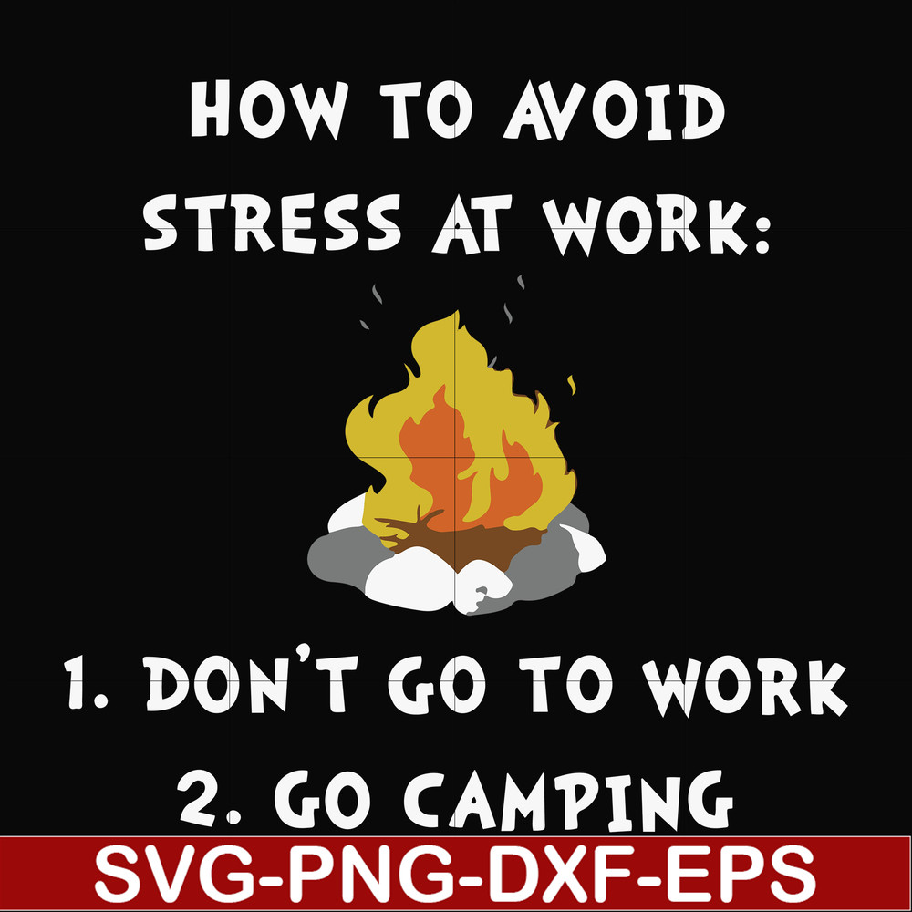 FN000560-How to avoid stress at work don't go to work go camping svg, png, dxf, eps file FN000560.jpg