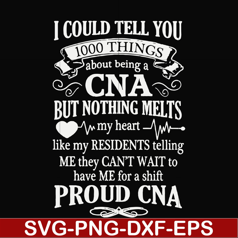 FN000575-I could tell you 1000 things about being a CNA but nothing melts like my residents telling me they can't wait to have me for a shift proud CNA svg, png
