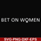 FN000651-Bet on women svg, png, dxf, eps file FN000651.jpg