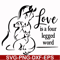 FN00066-Love is a four legged word svg, png, dxf, eps file FN00066.jpg