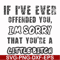 FN000662-If I've ever offended you Im sorry that you're a little bitch svg, png, dxf, eps file FN000662.jpg