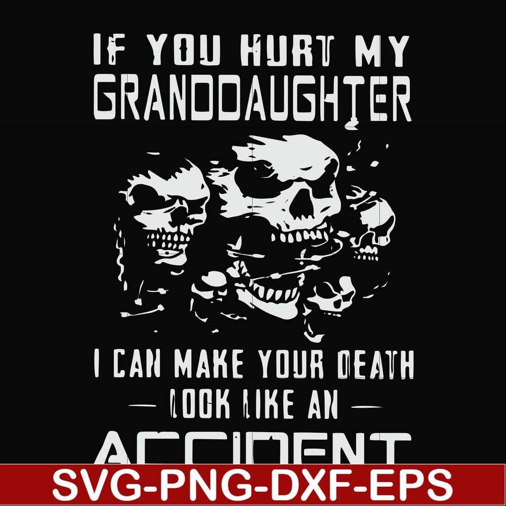 FN000665-If you hurt my granddaughter I can make your death look like an accident svg, png, dxf, eps file FN000665.jpg