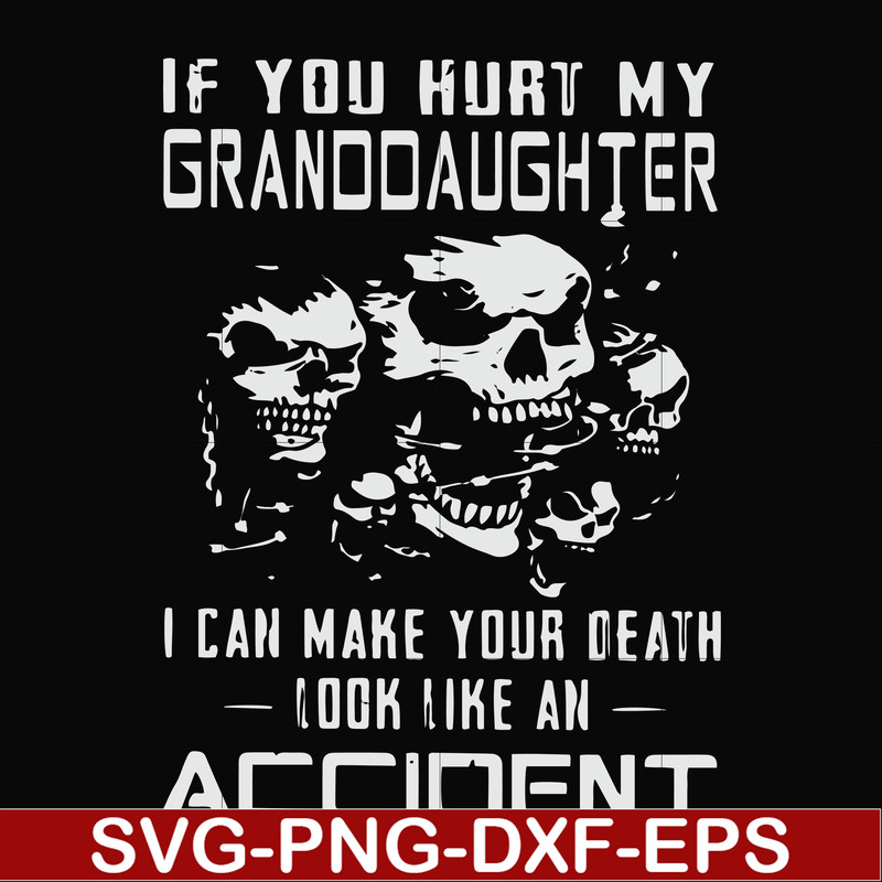 FN000665-If you hurt my granddaughter I can make your death look like an accident svg, png, dxf, eps file FN000665.jpg