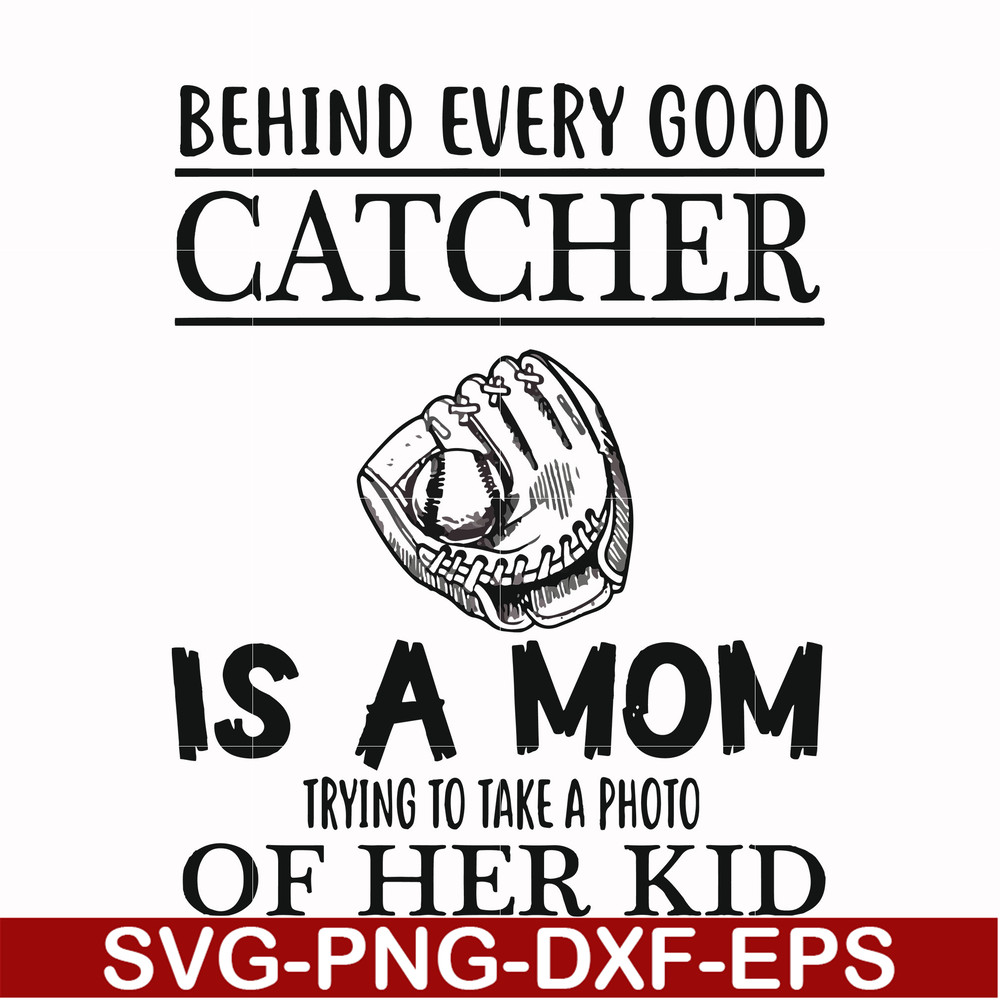 FN000692-Behind every good catcher is a mom trying to take a photo of her kid svg, png, dxf, eps file FN000692.jpg