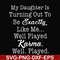 FN000779-My daughter is turning out to be exactly like me well played karma well played svg, png, dxf, eps file FN000779.jpg