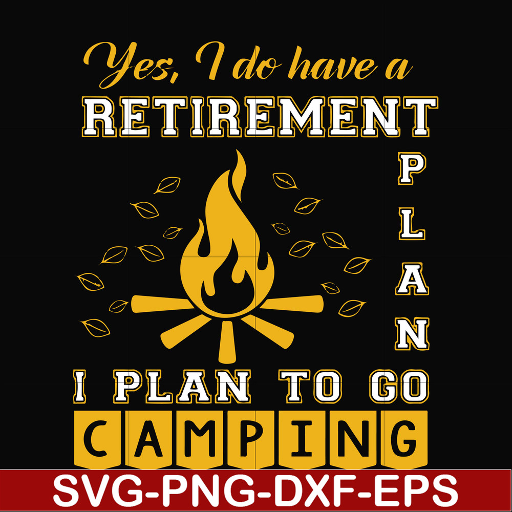 FN000799-Yes! I do have a retirement plan I plan on camping svg, png, dxf, eps file FN000799.jpg
