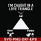 FN000815-I'm caught in a love triangle svg, png, dxf, eps file FN000815.jpg