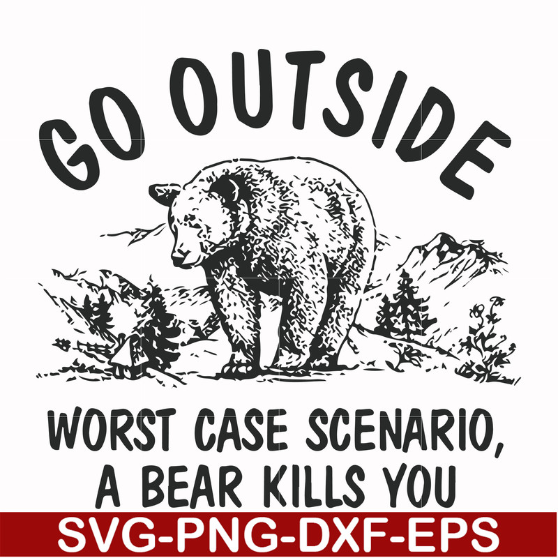 FN000874-Go outside worst case scenario a bear kills you svg, png, dxf, eps file FN000874.jpg