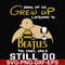 FN000899-Some of us grew up listening to the beatles the cool ones still do svg, png, dxf, eps file FN000899.jpg