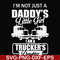 FN000905-I'm not just a daddy's little girl I am a trucker's daughter svg, png, dxf, eps file FN000905.jpg