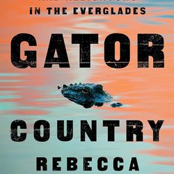 Gator Country: Deception, Danger, and Alligators in the Everglades
