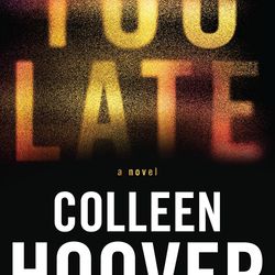 Too Late: Definitive Edition  by Colleen Hoover