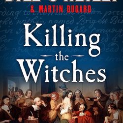 Killing the Witches: The Horror of Salem, Massachusetts (Bill O'Reilly's Killing Series) by Bill O'Reill,Martin Dugard