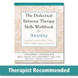 the dialectical behavior therapy skills workbook for anxiety: breaking free from worry, panic, ptsd, and other anxiety s