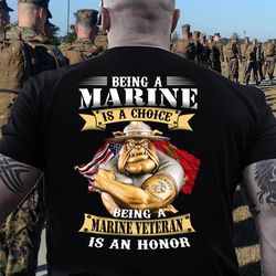 marines shirt, being a marine is choice being a marine veteran is an honor shirt