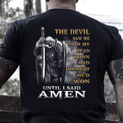 the devil saw me with my head down until i said amen t-shirt