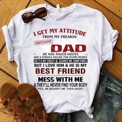 funny quote shirt, father's day gift idea, i get my attitude from my freakin' awesome dad km2505 t-shirt