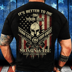it's better to die on your feet than live on your knees t-shirt