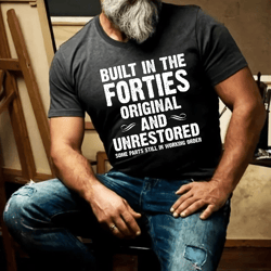 built-in the forties original and unrestored t-shirt