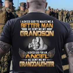 i asked god to make me a better man he sent me my grandson, granddaughter t-shirt