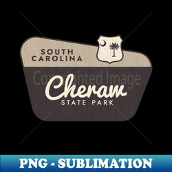 Cheraw State Park South Carolina Welcome Sign - PNG Transparent Digital Download File for Sublimation - Add a Festive Touch to Every Day