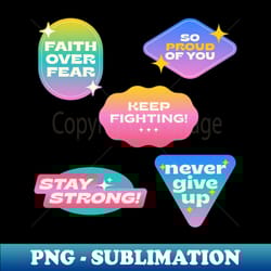 faith over fear stay strong never give up keep fighting so proud of you - professional sublimation digital download - instantly transform your sublimation projects