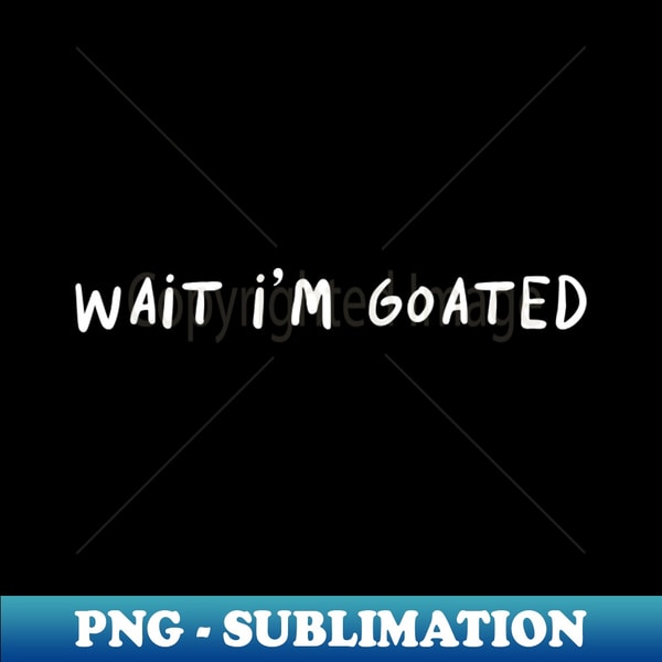 EB-14423_Wait Im Goated Funny For Men Women 4413.jpg