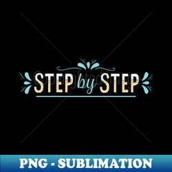 Step By Step - Premium Png Sublimation File - Bold & Eye-catching