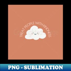 Treat people with kindess - High-Quality PNG Sublimation Download - Defying the Norms