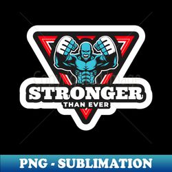Stronger Than Ever - Exclusive PNG Sublimation Download - Unleash Your Creativity