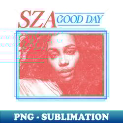 sza good day - trendy sublimation digital download - fashionable and fearless